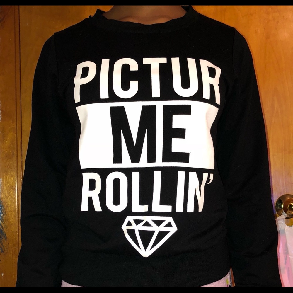 “Pictur me rollin” sweatshirt